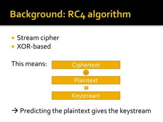    Stream cipher
   XOR-based

This means:         Ciphertext

                    Plaintext

                    Keystr...