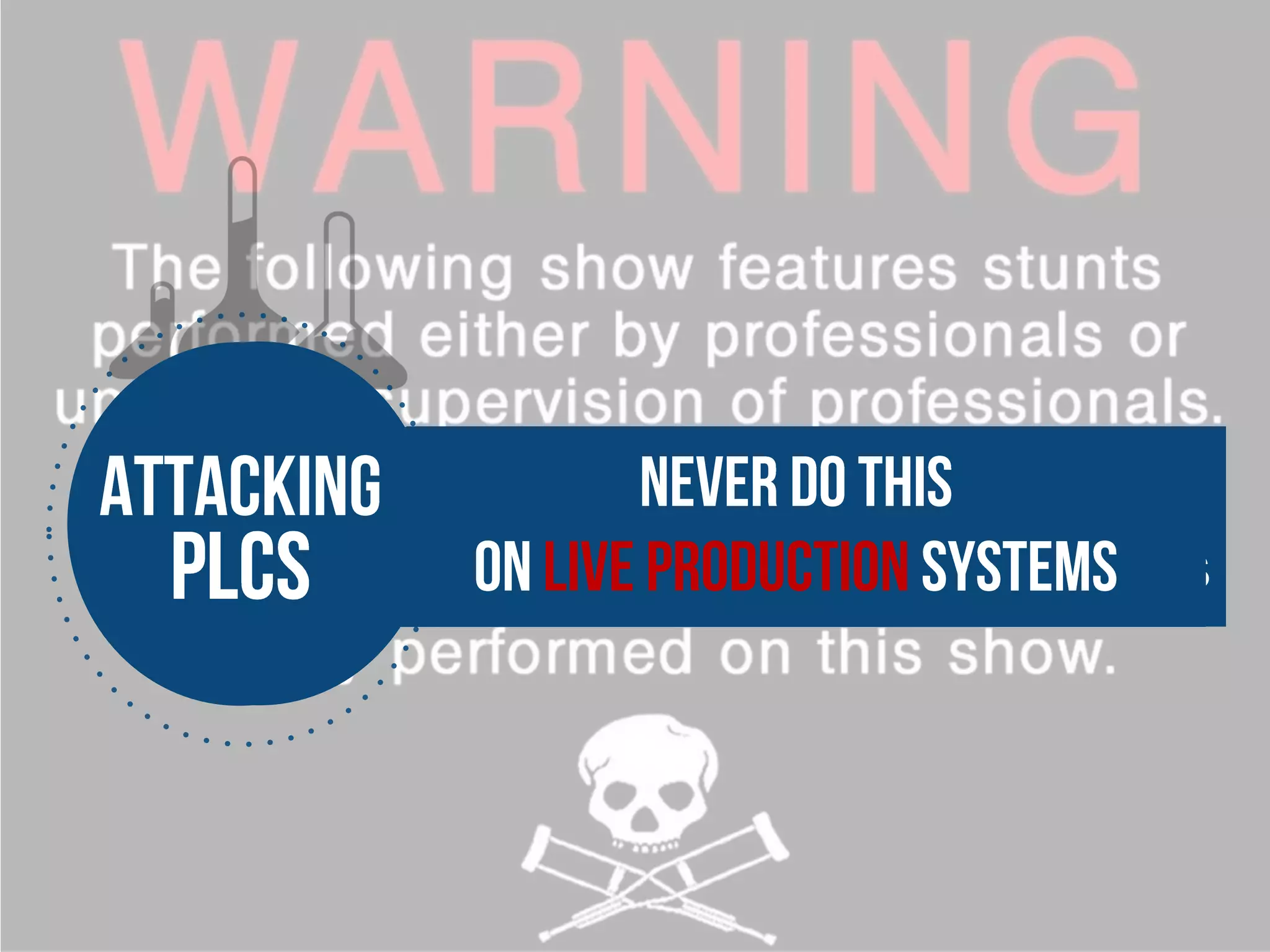 ng
plcs
Never do this
on LIVE production systems
 