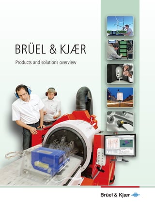 Brüel & Kjær
Products and solutions overview
 