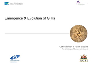 Emergence & Evolution of GHIs




                                Carlos Bruen & Ruairí Brugha
                                  Royal College of Surgeons in Ireland
 