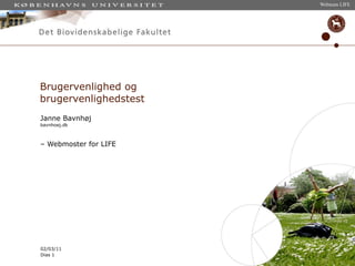 Brugervenlighed og  brugervenlighedstest Janne Bavnhøj bavnhoej.dk  –  Webmoster for LIFE 
