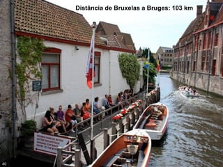 40
Distância de Bruxelas a Bruges: 103 km
 