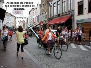 As normas de trânsito
são seguidas, mesmo de
bicicleta.
"Seta" para
a direita
48
 