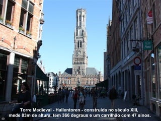 Torre Medieval - Hallentoren - construída no século XIII,
mede 83m de altura, tem 366 degraus e um carrilhão com 47 sinos.
50
 