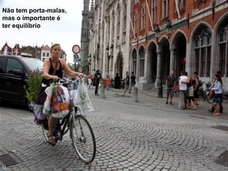 Não tem porta-malas,
mas o importante é
ter equilíbrio
51
 