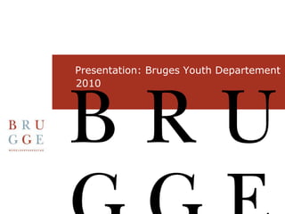 Presentation: Bruges Youth Departement       2010  