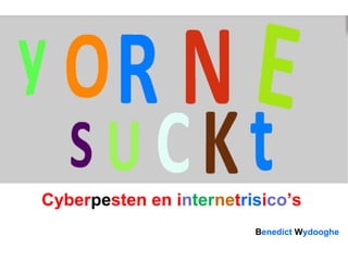 Cyberpesten en internetrisico’s
Benedict Wydooghe

 