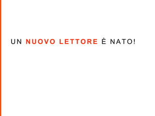 U N N U O V O L E T T O R E È N A T O !
 