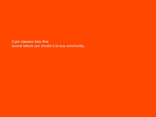 Il più classico lieto fine:
buone letture con Anobii e la sua community.
 