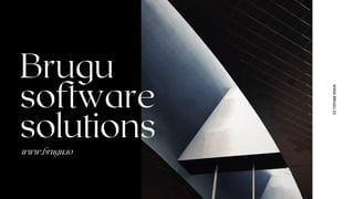 WWW.BRUGU.IO
Brugu
software
solutions
www.brugu.io
 