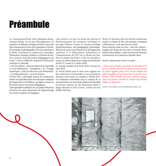 Préambule
Le Conservatoire/École d’arts plastiques-danse-
musique-théâtre est un lieu d’enseignement, de
création et de diffusion artistiques. Environ cinq cents
élèves fréquentent l'école d'arts plastiques à l’année.
On y pratique la photographie et les arts numériques,
le dessin, la peinture, le volume et la céramique,
l’illustration, l’estampe, l’édition, et l’histoire de l’art.
On y propose aussi des projets pédagogiques aux
écoles à travers différents dispositifs d’éducation
artistique et culturelle :
« L’art aux enfants », pour les enfants de la maternelle
au cycle élémentaire, « Graphèmes » et « Voyages
numériques » pour les élèves du cycle élémentaire,
« Correspondance(s) », pour les lycéens.
L’École d’art a développé depuis de nombreuses
années une spécialité autour des techniques artistiques
de l’impression et de l’édition, qui figure comme un
des points forts à son projet pédagogique.
Cette spécialité l’a renforcée avec un projet d'éducation
connecté aux autres dimensions de l'apprentissage
aux savoirs (rapport aux langages).
Cela nourrit à ce jour un projet qui favorise le
décloisonnement des pratiques artistiques et
envisage l’édition comme un champ privilégié
d’expérimentation, tant pédagogique qu’artistique.
Elle permet aussi un partenariat avec l’enseignement
supérieur et le département Information et
Communication de l’IUT de La Roche-sur-Yon.
Pour la création de Bruire, ce lien se concrétise à
travers un atelier éditorial qui intègre des étudiantes
de BUT/1re
année et 2e
année (SAE).
Le premier numéro de la revue Bruire est paru en
mars 2022.
Le travail réalisé pour la faire vivre s’appuie sur
des expériences transversales et sur la présence
d’artistes intervenant ou résident à l’École d’art.
Les étudiantes rassemblées pour la création de ce
second numéro ont nourri leur réflexion de l’actualité
et axé leur création sur des dimensions chères à
Hugo Marchal et Julia Crinon, artistes du duo
l’Atelier McClane.
Bruire #2 s’aventure alors du côté de la dimension
sociale et critique de l’art, des pratiques artistiques
collaboratives, et de notre lien au vivant.
Nous tenterons alors de nous « faire des cabanes :
imaginer des façons de vivre dans un monde abîmé,
jardiner des possibles », selon les termes de l’essayiste
et historienne de la littérature Marielle Macé.
Nous la citerons pour ouvrir ce projet :
« Poser que le monde a des idées, les entendre et les
suivre, le poème sait très bien faire ça, lui qui écoute
les choses signifier, gémir, rêver, lui qui emploie son
effort à qualifier ces voix non-voix, ces pensées non-
pensées. Prêter l’oreille, discerner, entendre quelque
chose non-parler, entendre le monde muet bruire
d’idées, ça s’apprend. »
Extrait de « Nos cabanes », (p.100), Marielle Macé, Verdier, 2019.
2
 