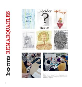 I
dentités
REMARQUABLES
Sur une proposition de Sonia Campos et Lisa David, avec les élèves du cours
d’édition :
BABEAU Séverine, BRAEMS Isabelle, DE MARQUÉ Lorraine,
LEFEBVRE Eric, LEGROS Geneviève, LENOIR Michèle, MASSON Marie Françoise,
POIRIER Maryse, PORTÉ Annie.
26
 
