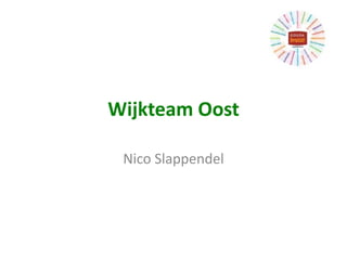 Wijkteam Oost
Nico Slappendel
 