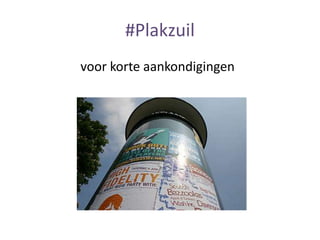 #Plakzuil
voor korte aankondigingen
 