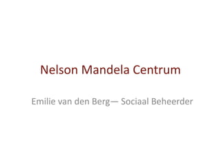 Nelson Mandela Centrum
Emilie van den Berg— Sociaal Beheerder
 
