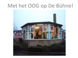 Met het OOG op De Bühne!
 