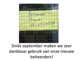 Sinds september maken we zeer
dankbaar gebruik van onze nieuwe
beheerders!
 
