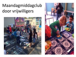 Maandagmiddagclub
door vrijwilligers
 