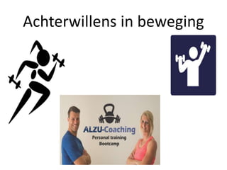 Achterwillens in beweging
 