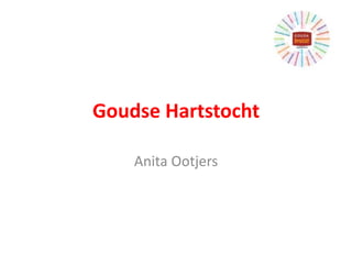 Goudse Hartstocht
Anita Ootjers
 