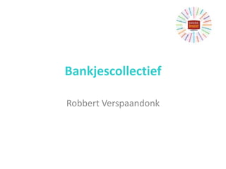 Bankjescollectief
Robbert Verspaandonk
 