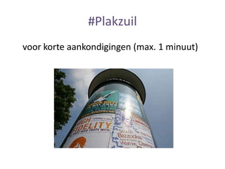 #Plakzuil
voor korte aankondigingen (max. 1 minuut)
 