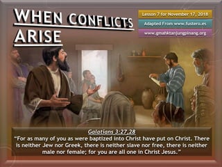 Lesson 7 for November 17, 2018
Adapted From www.fustero.es
www.gmahktanjungpinang.org
Galatians 3:27,28
“For as many of you as were baptized into Christ have put on Christ. There
is neither Jew nor Greek, there is neither slave nor free, there is neither
male nor female; for you are all one in Christ Jesus.”
 