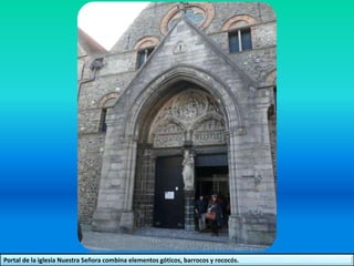 Portal de la iglesia Nuestra Señora combina elementos góticos, barrocos y rococós.
 