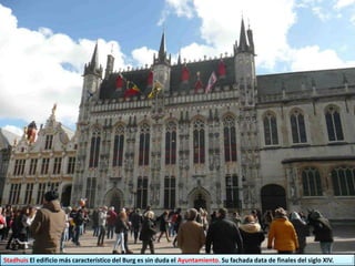 Stadhuis El edificio más característico del Burg es sin duda el Ayuntamiento. Su fachada data de finales del siglo XIV.
 