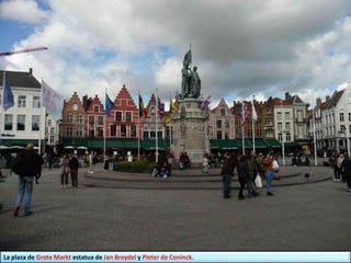 La plaza de Grote Markt estatua de Jan Breydel y Pieter de Coninck.
 