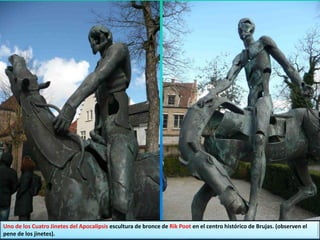 Uno de los Cuatro Jinetes del Apocalipsis escultura de bronce de Rik Poot en el centro histórico de Brujas. (observen el
pene de los jinetes).
 