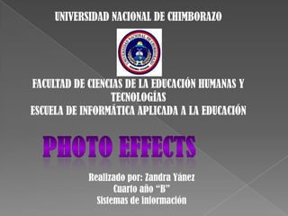 UNIVERSIDAD NACIONAL DE CHIMBORAZO

FACULTAD DE CIENCIAS DE LA EDUCACIÓN HUMANAS Y
TECNOLOGÍAS
ESCUELA DE INFORMÁTICA APLICADA A LA EDUCACIÓN

Realizado por: Zandra Yánez
Cuarto año “B”
Sistemas de información

 