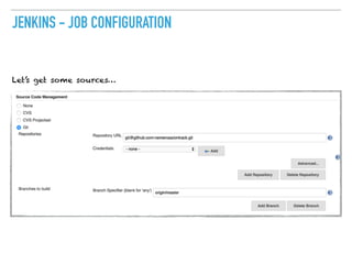 JENKINS - JOB CONFIGURATION
Let’s get some sources…
 