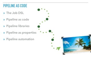 JOB DSL PLUGIN - START OF THE JOURNEY OUT OF THE JUNGLE
▸ Deﬁne a job using a Groovy based DSL!
 