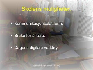 Skolens muligheter. Kommunikasjonsplattform. Bruke for å lære. Dagens digitale verktøy 