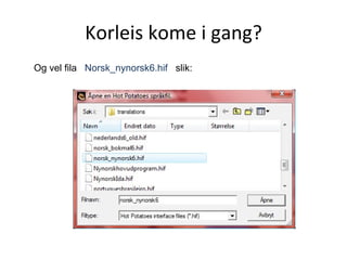 Korleis kome i gang? Og vel fila  Norsk_nynorsk6.hif  slik: 