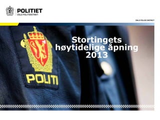 OSLO POLICE DISTRICT

Stortingets
høytidelige åpning
2013

 