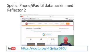 Speile iPhone/iPad til datamaskin med
Reflector 2
https://youtu.be/HIQeZpsD20U
 