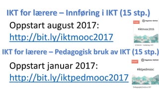 Oppstart januar 2017:
http://bit.ly/iktpedmooc2017
Oppstart august 2017:
http://bit.ly/iktmooc2017
 