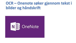OCR – Onenote søker gjennom tekst i
bilder og håndskrift
 