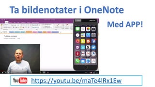 Ta bildenotater i OneNote
https://youtu.be/maTe4lRx1Ew
Med APP!
 