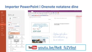 Importer PowerPoint i Onenote notatene dine
youtu.be/Re8_fzZVbyI
 