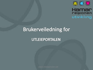 Brukerveiledning for  UTLEIEPORTALEN www.utleieportalen.net 