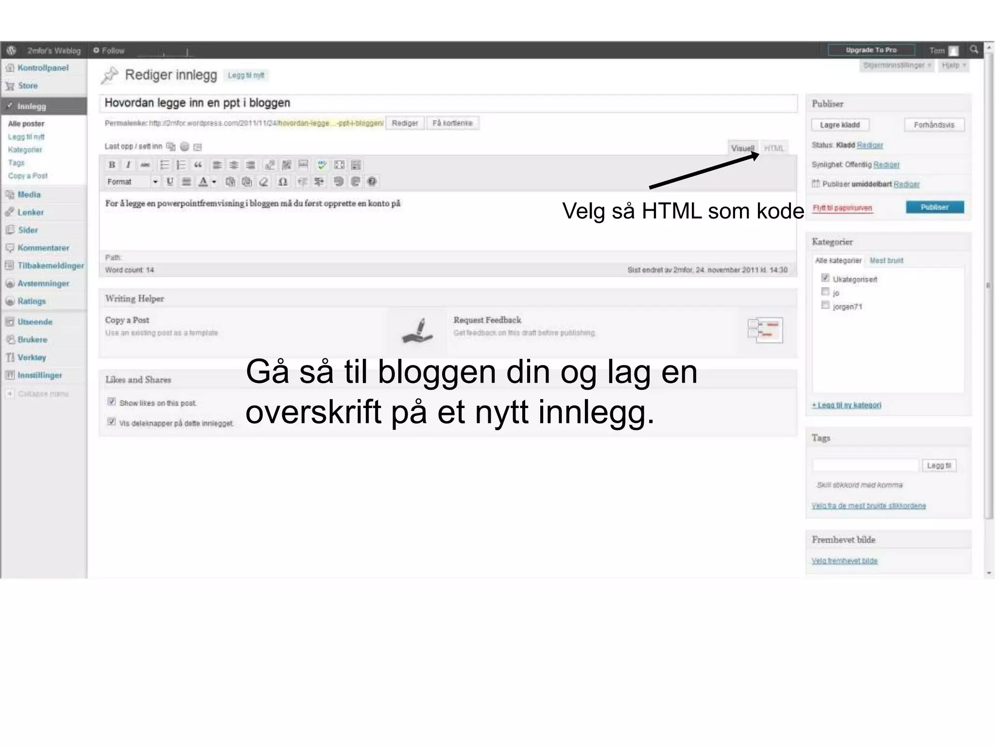 Velg så HTML som kode




Gå så til bloggen din og lag en
overskrift på et nytt innlegg.
 