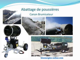 Abattage de poussières
Canon Brumisateur
 