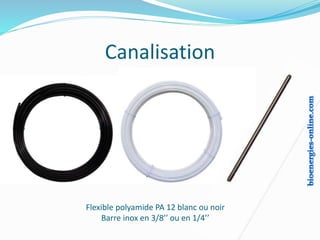 Canalisation
Flexible polyamide PA 12 blanc ou noir
Barre inox en 3/8’’ ou en 1/4’’
 