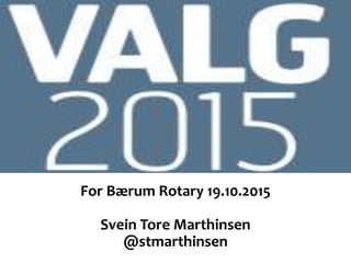 For Bærum Rotary 19.10.2015
Svein Tore Marthinsen
@stmarthinsen
 