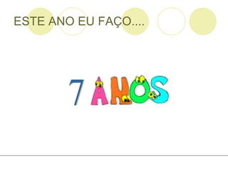 ESTE ANO EU FAÇO.... 7 