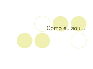 Como eu sou... 