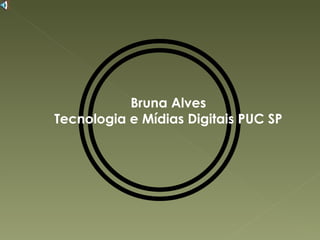 Bruna Alves Tecnologia e Mídias Digitais PUC SP 